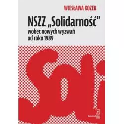 NSZZ „SOLIDARNOŚĆ” WOBEC NOWYCH WYZWAŃ OD ROKU 1989 Wiesława Kozek - Scholar