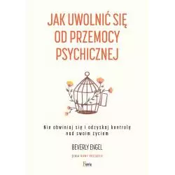 JAK UWOLNIĆ SIĘ OD PRZEMOCY PSYCHICZNEJ. NIE OBWINIAJ SIĘ I ODZYSKAJ KONTROLĘ NAD SWOIM ŻYCIEM Beverly Engel - Feeria