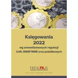 KSIĘGOWANIA 2022 WG ZNOWELIZOWANYCH REGULACJI UOR, MSSF/MSR ORAZ PODATKOWYCH Katarzyna Trzpioła - Wiedza i Praktyka