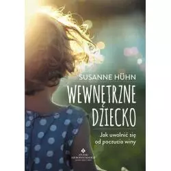 WEWNĘTRZNE DZIECKO JAK UWOLNIĆ SIĘ OD POCZUCIA WINY Susanne Huhn - Studio Astropsychologii