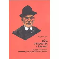 BÓG, CZŁOWIEK I ŚMIERĆ. POGLĄDY FILOZOFICZNE PÓŹNEGO MIGUELA DE UNAMUNO Krzysztof Polit - UMCS