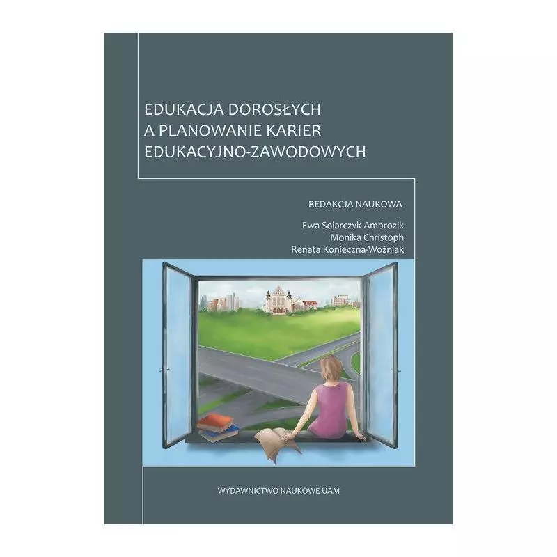 EDUKACJA DOROSŁYCH A PLANOWANIE KARIER EDUKACYJNO-ZAWODOWYCH Ewa Solarczyk-Ambrozik - Wydawnictwo Naukowe UAM