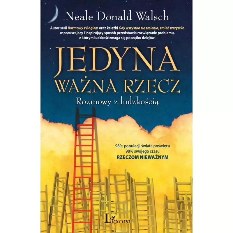 JEDYNA WAŻNA RZECZ ROZMOWY Z LUDZKOŚCIĄ Neale Donald Walsch - Laurum