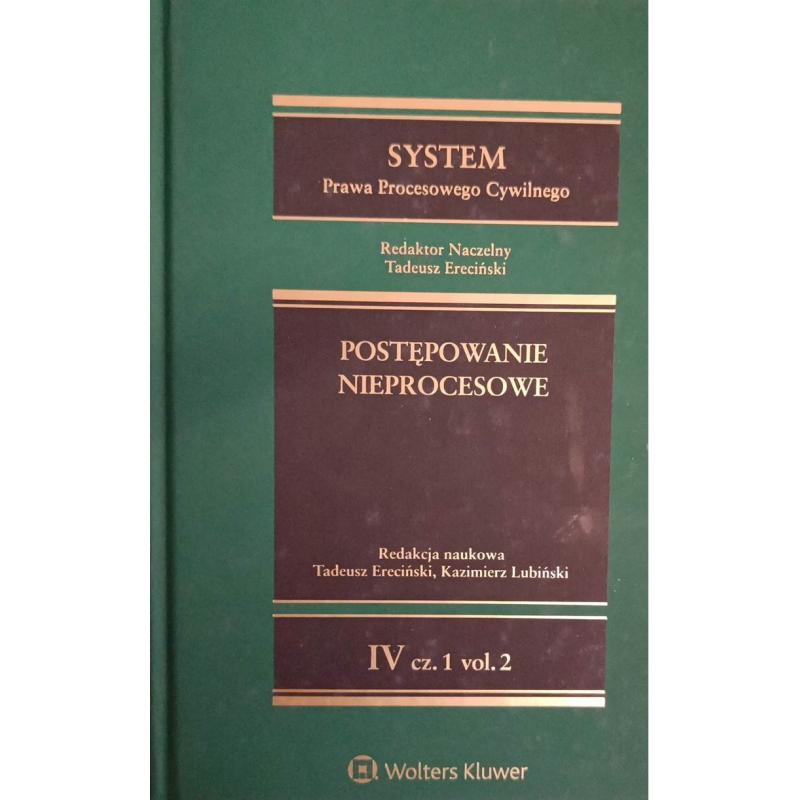 SYSTEM PRAWA PROCESOWEGO CYWILNEGO. POSTĘPOWANIE NIEPROCESOWE 4. CZĘŚĆ 1 VOL. 2