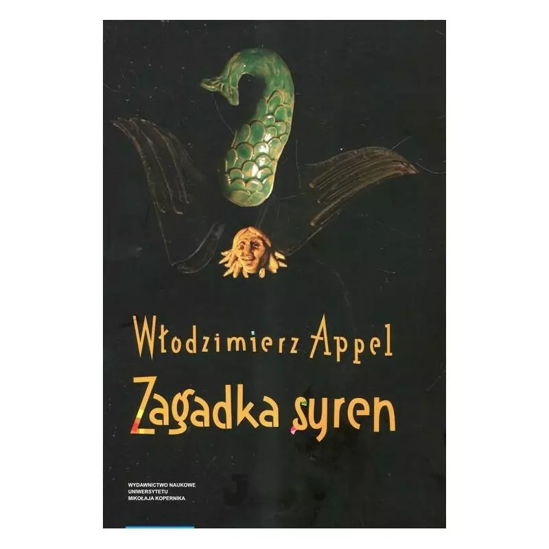 ZAGADKA SYREN FILOLOGA PEREGRYNACJE OD ANTYKU PO WSPÓŁCZESNOŚĆ Włodzimierz Appel - Wydawnictwo Naukowe UMK