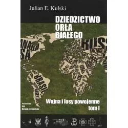 DZIEDZICTWO ORŁA BIAŁEGO. WOJNA I LOSY POWOJENNE 1 Julian E. Kulski - Aspra