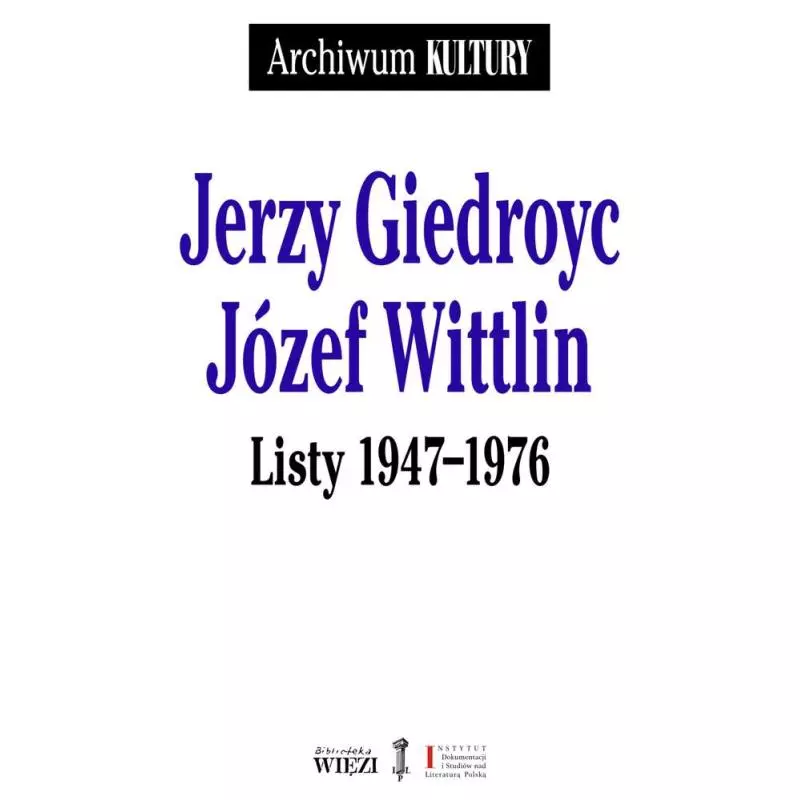 LISTY 1947-1976 Jerzy Giedroyc, Józef Wittlin - Biblioteka Więzi
