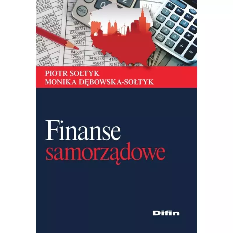 FINANSE SAMORZĄDOWE. TEORIA I PRAKTYKA Piotr Sołtyk - Difin