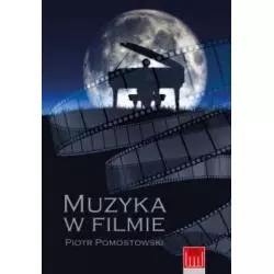 MUZYKA W FILMIE Piotr Pomostowski - Wydawnictwo Wojciech Marzec