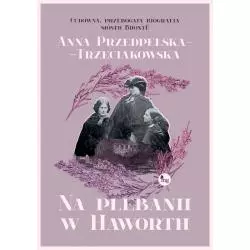 NA PLEBANII W HAWORTH Anna Przedpełska-Trzeciakowska - MG