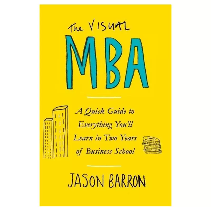 THE VISUAL MBA A QUICK GUIDE TO EVERYTHING YOU’LL LEARN IN TWO YEARS OF BUSINESS SCHOOL Jason Barron - Penguin Books