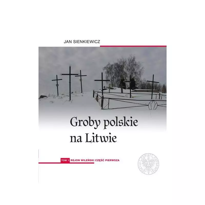 GROBY POLSKIE NA LITWIE 1: REJON WILEŃSKI 1 Jan Sienkiewicz - IPN