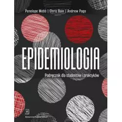 EPIDEMIOLOGIA PODRĘCZNIK DLA STUDENTÓW I PRAKTYKÓW Peneloppe Webb, Chris Bain, Andrew Page - Scholar