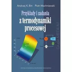 PRZYKŁADY I ZADANIA Z TERMODYNAMIKI PROCESOWEJ Andrzej K. Biń, Piotr Machniewski - Oficyna Wydawnicza Politechniki Warszaws...