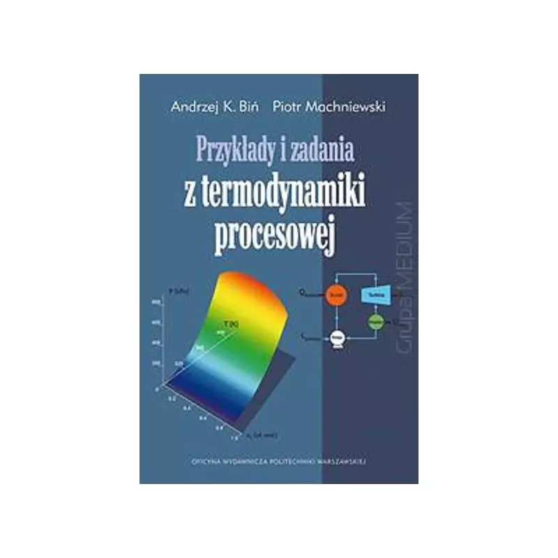 PRZYKŁADY I ZADANIA Z TERMODYNAMIKI PROCESOWEJ Andrzej K. Biń, Piotr Machniewski - Oficyna Wydawnicza Politechniki Warszaws...