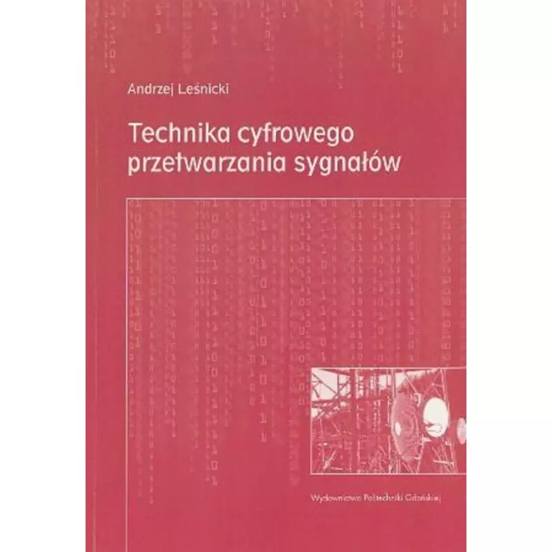 TECHNIKA CYFROWEGO PRZETWARZANIA SYGNAŁÓW Andrzej Leśnicki - Wydawnictwo Politechniki Gdańskiej