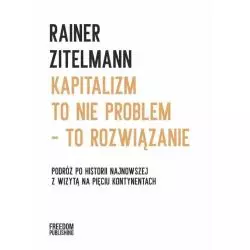 KAPITALIZM TO NIE PROBLEM - TO ROZWIĄZANIE Rainer Zitelmann - Freedom Publishing