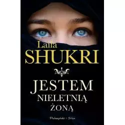 JESTEM NIELETNIĄ ŻONĄ Laila Shukri - Prószyński