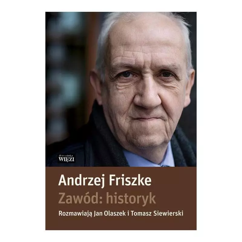 ZAWÓD HISTORYK Andrzej Friszke - Więź