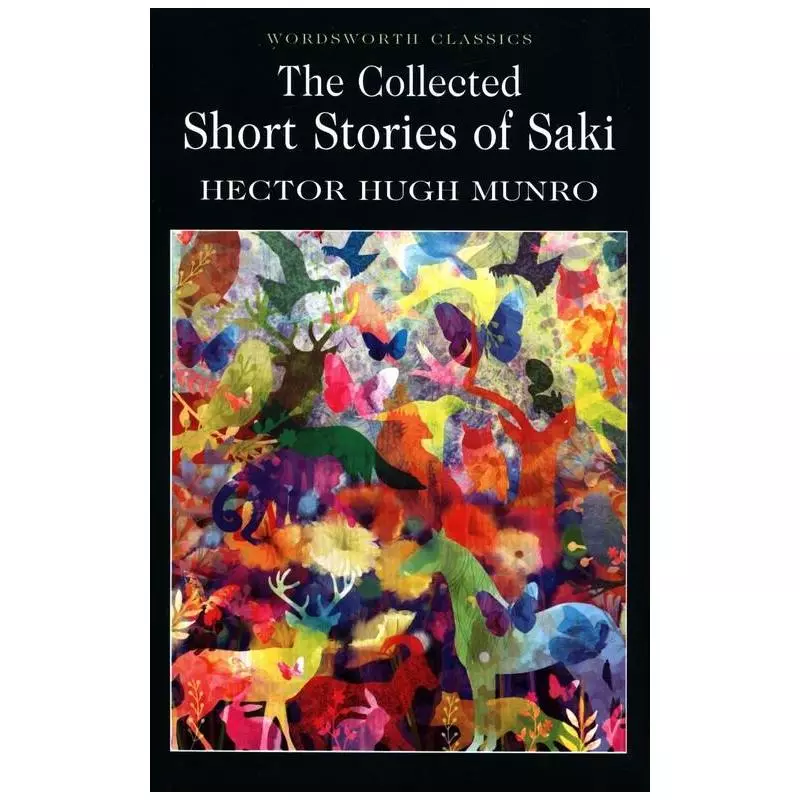 THE COLLECTED SHORT STORIES OF SAKI Hector Hugh Munro - Wordsworth