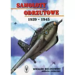 SAMOLOTY ODRZUTOWE 1939-1945 Wiesław Bączkowski, Andrzej Zasieczny - CB Agencja Wydawnicza