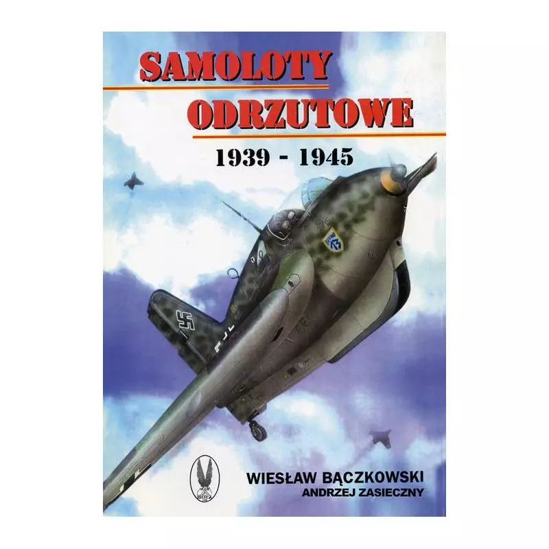 SAMOLOTY ODRZUTOWE 1939-1945 Wiesław Bączkowski, Andrzej Zasieczny - CB Agencja Wydawnicza