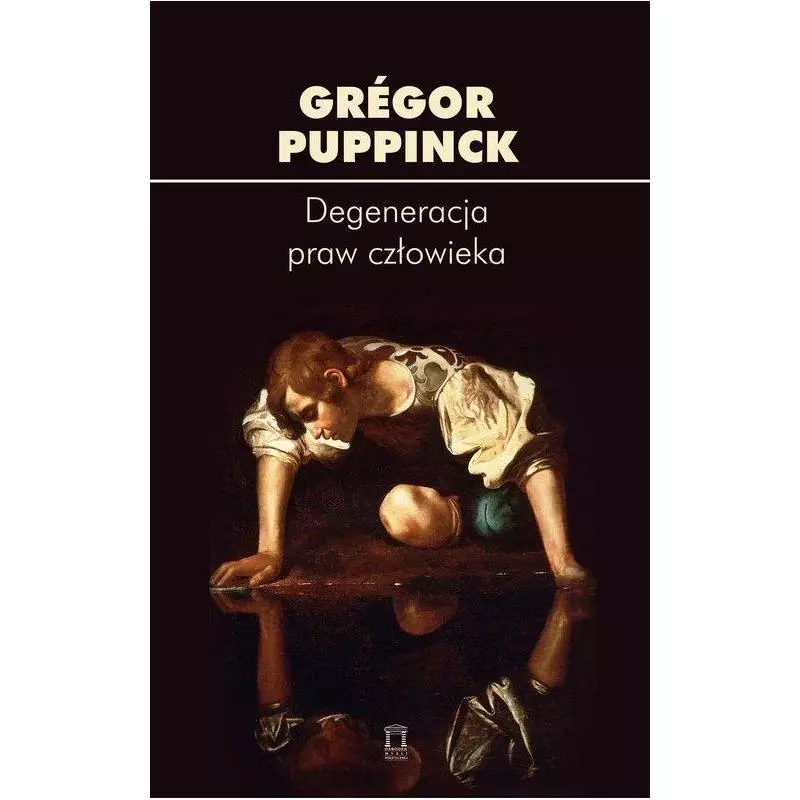 DEGENERACJA PRAW CZŁOWIEKA Grégor Puppinck - Ośrodek Myśli Politycznej