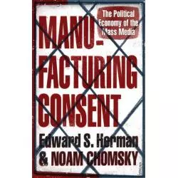 MANUFACTURING CONSENT THE POLITICAL ECONOMY OF THE MASS MEDIA Noam Chomsky, Edward S. Herman - Vintage