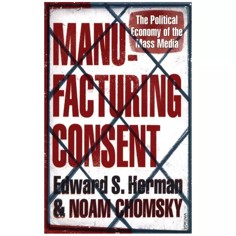 MANUFACTURING CONSENT THE POLITICAL ECONOMY OF THE MASS MEDIA Noam Chomsky, Edward S. Herman - Vintage