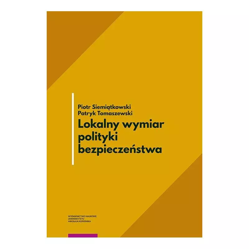 LOKALNY WYMIAR POLITYKI BEZPIECZEŃSTWA Piotr Siemiątkowski, Patryk Tomaszewski - Wydawnictwo Naukowe UMK