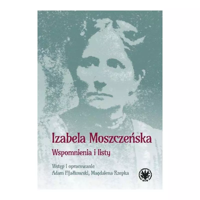 WSPOMNIENIA I LISTY Izabela Moszczeńska - Wydawnictwa Uniwersytetu Warszawskiego WSPOMNIENIA I LISTY Izabela Moszczeńska - Wydawnictwa Uniwersytetu Warszawskiego