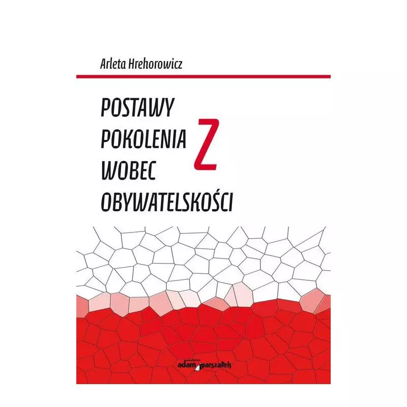 POSTAWY POKOLENIA Z WOBEC OBYWATELSKOŚCI Arleta Hrehorowicz - Adam Marszałek