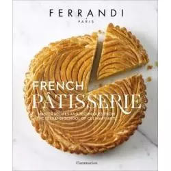 FRENCH PÂTISSERIE MASTER RECIPES AND TECHNIQUES FROM THE FERRANDI SCHOOL OF CULINARY ARTS - Flammarion