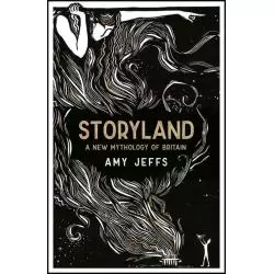 STORYLAND: A NEW MYTHOLOGY OF BRITAIN Amy Jeffs - Riverrun Quark