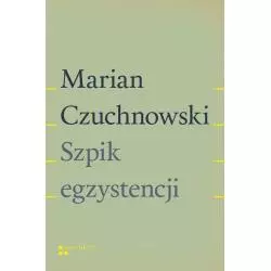 SZPIK EGZYSTENCJI Marian Czuchnowski - Oficyna 21