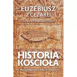 HISTORIA KOŚCIOŁA. O MĘCZENNIKACH PALESTYŃSKICH Ezebiusz z Cezarei - Fronda