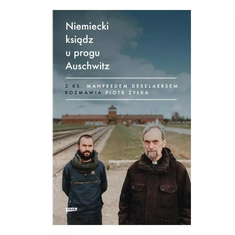 NIEMIECKI KSIĄDZ U PROGU AUSCHWITZ Piotr Żyłka - Znak