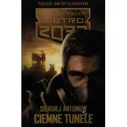 UNIWERSUM METRO 2033. CIEMNE TUNELE Antonow Siergiej - Insignis