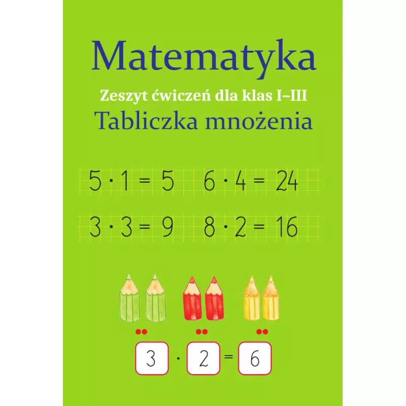 MATEMATYKA TABLICZKA MNOŻENIA ZESZYT ĆWICZEŃ DLA KLAS 1-3 Monika Ostrowska - SBM