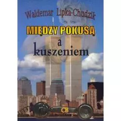 MIĘDZY POKUSĄ A KUSZENIEM Waldemar Lipka-Chudzik - CB Agencja Wydawnicza