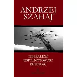 LIBERALIZM WSPÓLNOTOWOŚĆ SPÓJNOŚĆ Andrzej Szahaj - Wydawnictwo Naukowe UMK