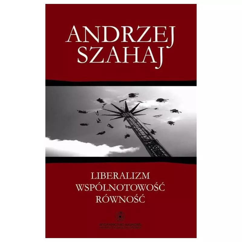 LIBERALIZM WSPÓLNOTOWOŚĆ SPÓJNOŚĆ Andrzej Szahaj - Wydawnictwo Naukowe UMK