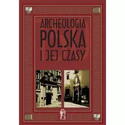 ARCHEOLOGIA POLSKA I JEJ CZASY M. Brzostowicz - Poznańskie Towarzystwo Przyjaciół Nauk