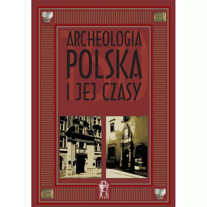 ARCHEOLOGIA POLSKA I JEJ CZASY M. Brzostowicz - Poznańskie Towarzystwo Przyjaciół Nauk