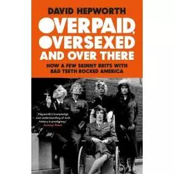 OVERPAID, OVERSEXED AND OVER THERE David Hepworth - Black Swan