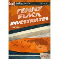 PENNY BLACK INVESTIGATES ANGIELSKI KRYMINAŁ Z ĆWICZENIAMI POZIOM A2-B1 Greg Gajek - Edgard