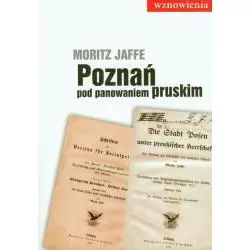POZNAŃ POD PANOWANIEM PRUSKIM Moritz Jaffe - Miejskie Posnania
