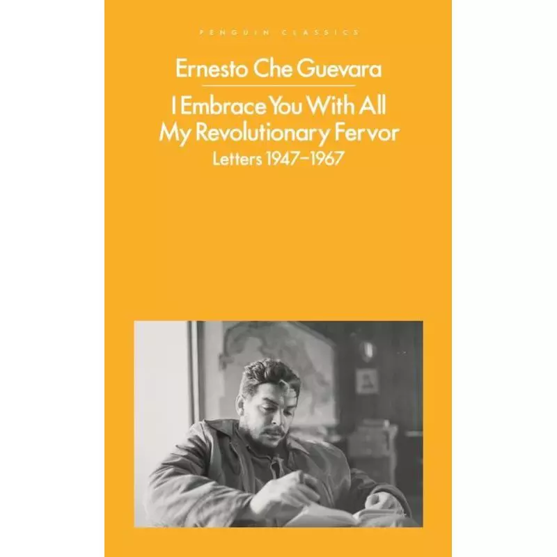 I EMBRACE YOU WITH ALL MY REVOLUTIONARY FERVOR Ernesto Che Guevara - Penguin Books