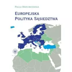 EUROPEJSKA POLITYKA SĄSIEDZTWA UNIA EUROPEJSKA I JEJ SĄSIEDZI - WZAJEMNE RELACJE I WYZWANIA Paula Marcinkowska - Wydawnictw...