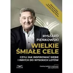 WIELKIE ŚMIAŁE CELE CZYLI JAK INSPIROWAĆ SIEBIE I INNYCH DO WYSOKICH LOTÓW Ryszard Pieńkowski - Infor